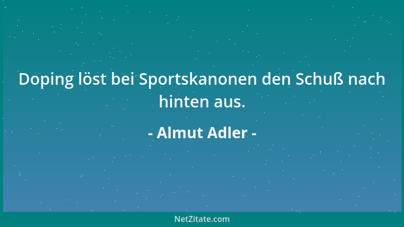 Almut Adler - Doping löst bei Sportskanonen den Schuß nach hinten aus....