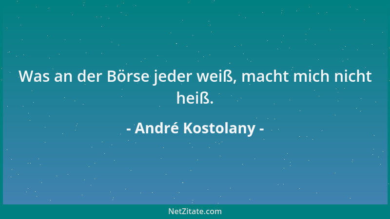 André Kostolany - Was an der Börse jeder weiß, macht mich nicht heiß....