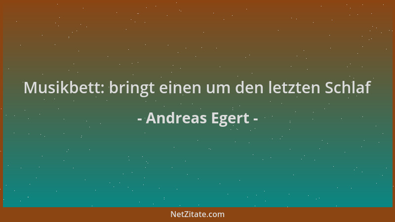 Andreas Egert - Musikbett: bringt einen um den letzten Schlaf...
