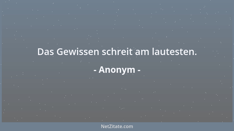 Anonym - Das Gewissen schreit am lautesten....