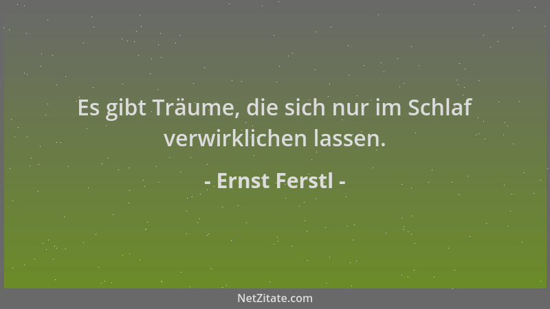 Ernst Ferstl - Es gibt Träume, die sich nur im Schlaf verwirklichen lassen....