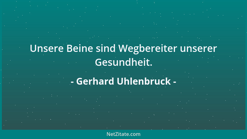 Gerhard Uhlenbruck - Unsere Beine sind Wegbereiter unserer Gesundheit....