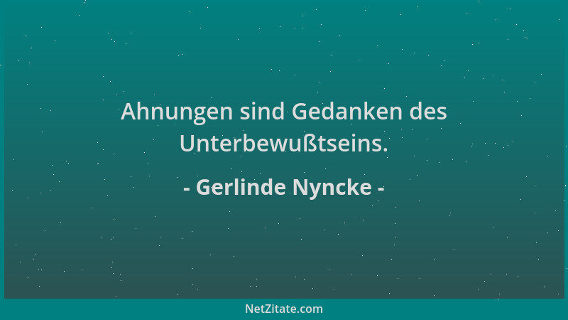 Gerlinde Nyncke - Ahnungen sind Gedanken des Unterbewußtseins....