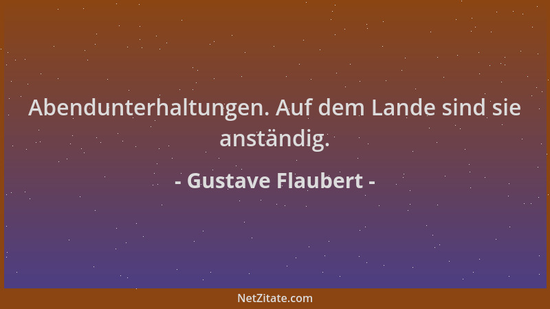 Gustave Flaubert - Abendunterhaltungen. Auf dem Lande sind sie anständig....