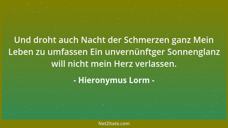 Hieronymus Lorm - Und droht auch Nacht der Schmerzen ganz Mein Leben zu umfassen Ein unvernünftger Sonnenglanz will nicht m...