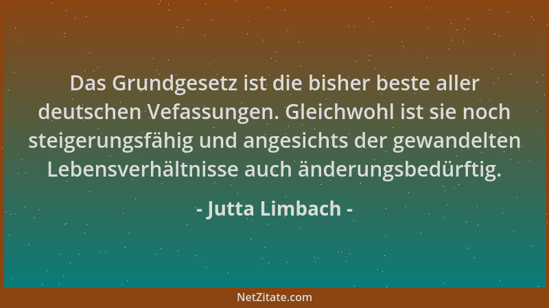 Jutta Limbach - Das Grundgesetz ist die bisher beste aller deutschen Vefassungen. Gleichwohl ist sie noch steigerungsfähig...