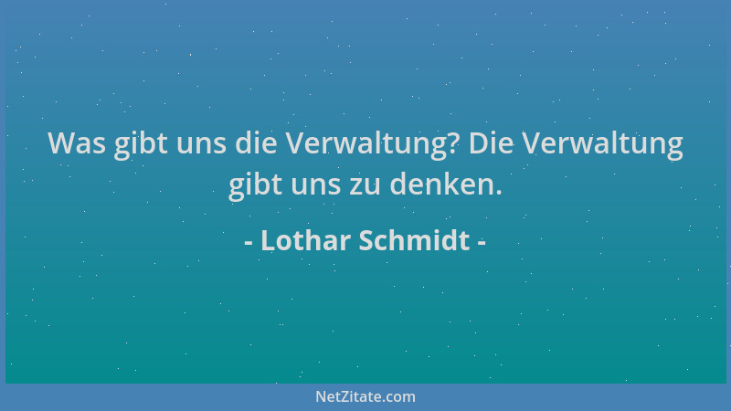 Lothar Schmidt - Was gibt uns die Verwaltung? Die Verwaltung gibt uns zu denken....