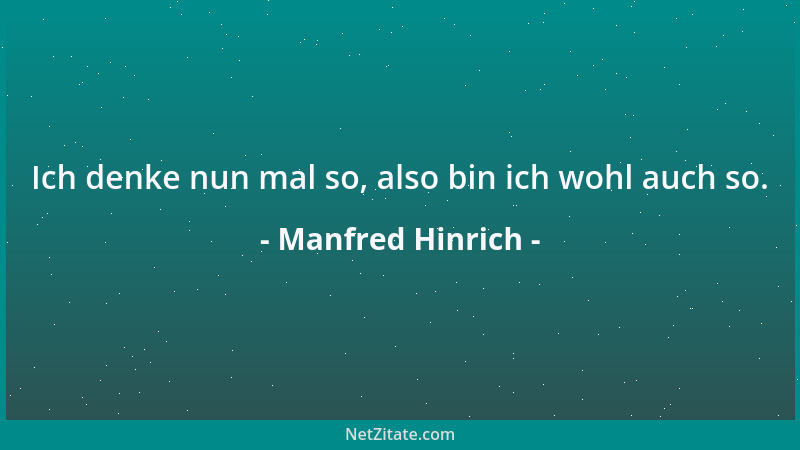 Manfred Hinrich - Ich denke nun mal so, also bin ich wohl auch so....