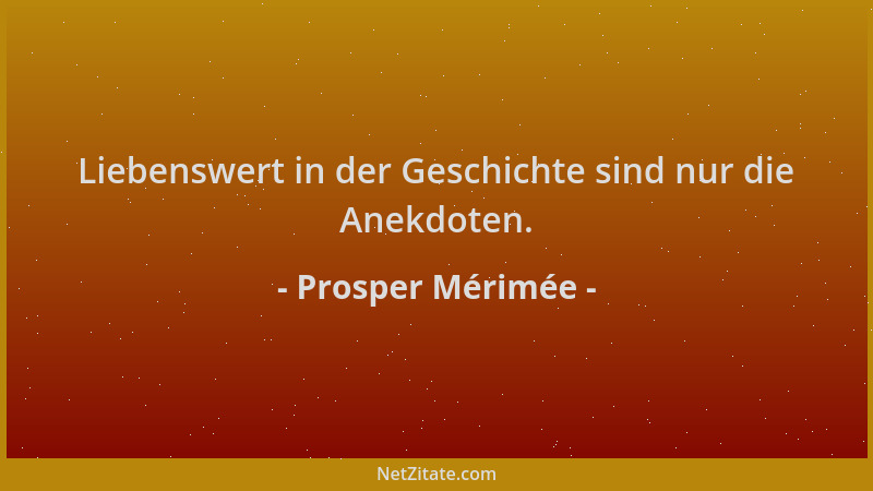 Prosper Mérimée - Liebenswert in der Geschichte sind nur die Anekdoten....