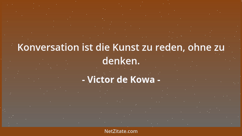 Victor de Kowa - Konversation ist die Kunst zu reden, ohne zu denken....