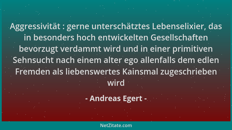 Andreas Egert - Aggressivität : gerne unterschätztes Lebenselixier, das in besonders hoch entwickelten Gesellschaften bevor...