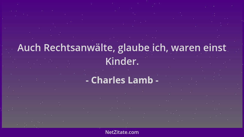 Charles Lamb - Auch Rechtsanwälte, glaube ich, waren einst Kinder....