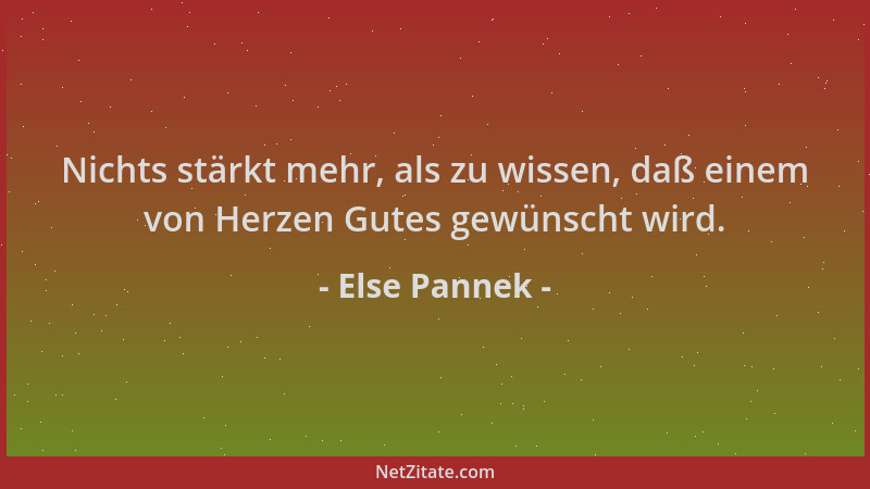 Else Pannek - Nichts stärkt mehr, als zu wissen, daß einem von Herzen Gutes gewünscht wird....