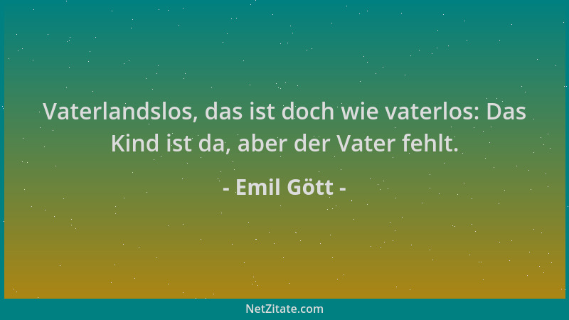 Emil Gött - Vaterlandslos, das ist doch wie vaterlos: Das Kind ist da, aber der Vater fehlt....
