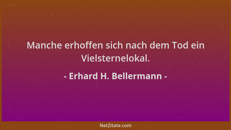 Erhard H. Bellermann - Manche erhoffen sich nach dem Tod ein Vielsternelokal....