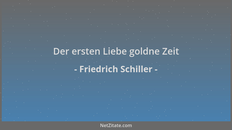 Friedrich Schiller - Der ersten Liebe goldne Zeit...