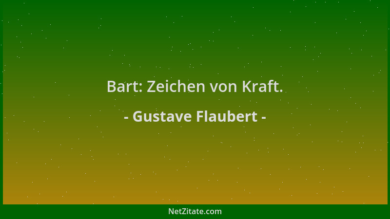 Gustave Flaubert - Bart: Zeichen von Kraft....