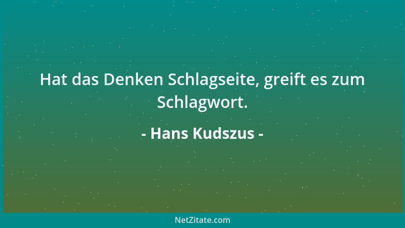 Hans Kudszus - Hat das Denken Schlagseite, greift es zum Schlagwort....