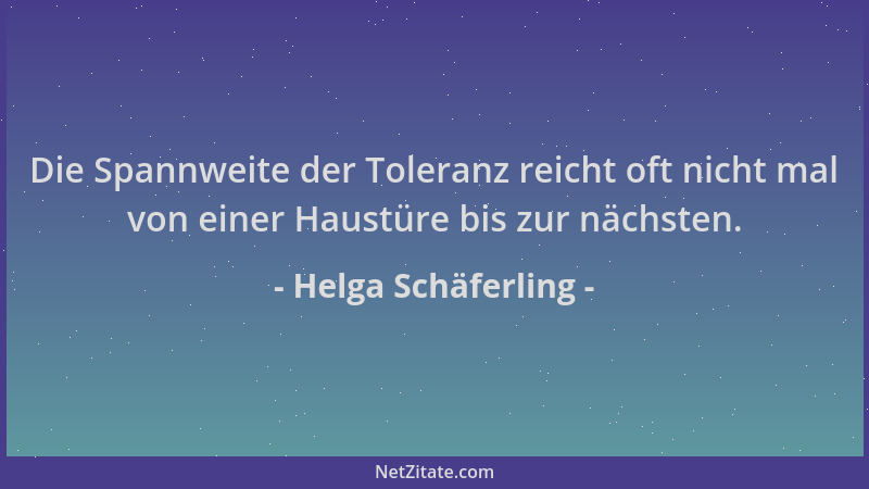 Helga Schäferling - Die Spannweite der Toleranz reicht oft nicht mal von einer Haustüre bis zur nächsten....
