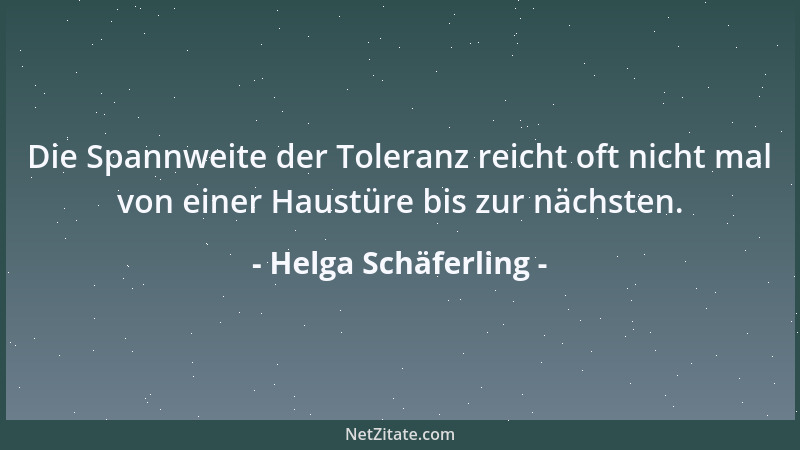 Helga Schäferling - Die Spannweite der Toleranz reicht oft nicht mal von einer Haustüre bis zur nächsten....