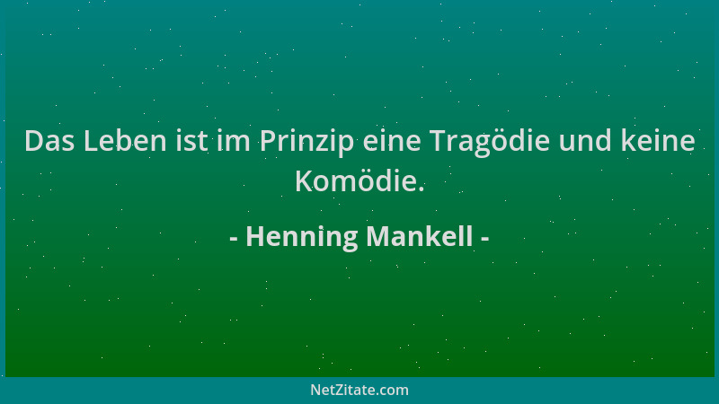 Henning Mankell - Das Leben ist im Prinzip eine Tragödie und keine Komödie....