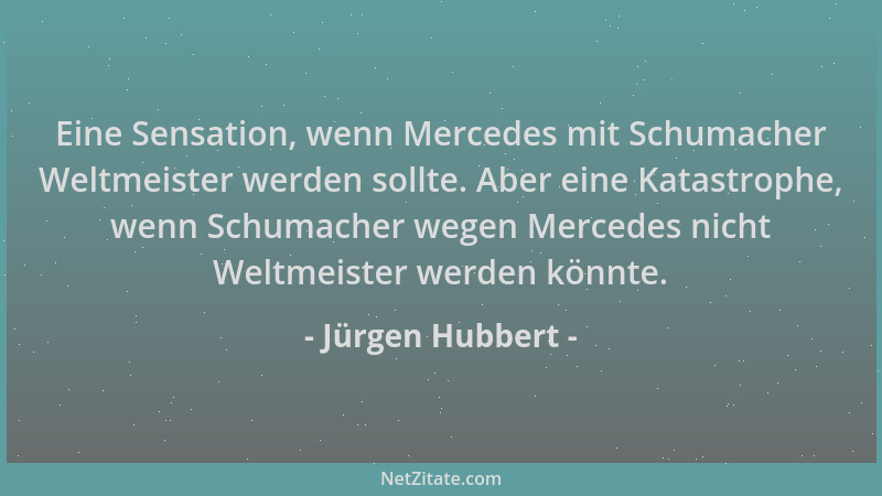 Jürgen Hubbert - Eine Sensation, wenn Mercedes mit Schumacher Weltmeister werden sollte. Aber eine Katastrophe, wenn Schuma...