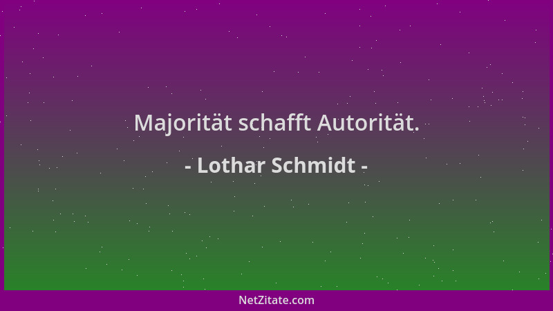 Lothar Schmidt - Majorität schafft Autorität....