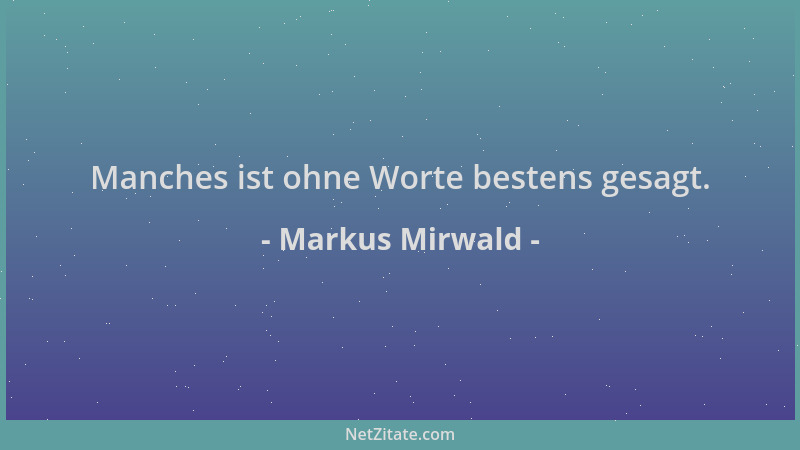 Markus Mirwald - Manches ist ohne Worte bestens gesagt....