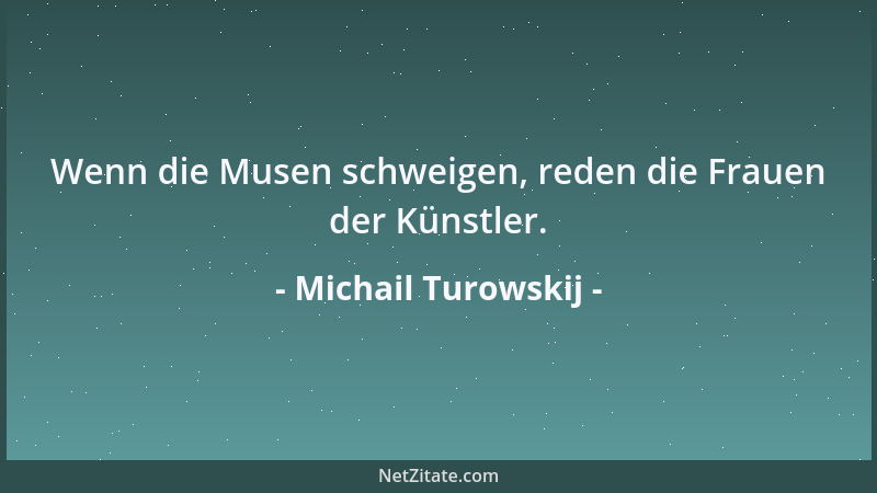 Michail Turowskij - Wenn die Musen schweigen, reden die Frauen der Künstler....