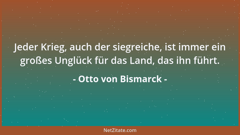 Otto von Bismarck - Der Branntwein ist das Getränk des berühmten armen Mannes....