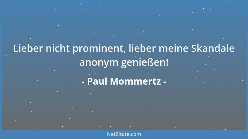 Paul Mommertz - Lieber nicht prominent, lieber meine Skandale anonym genießen!...