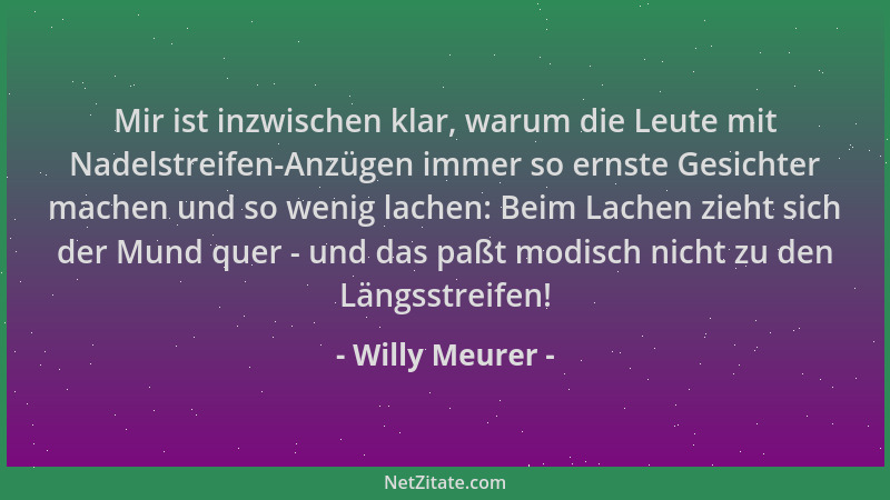 Willy Meurer - Mir ist inzwischen klar, warum die Leute mit Nadelstreifen-Anzügen immer so ernste Gesichter machen und so w...