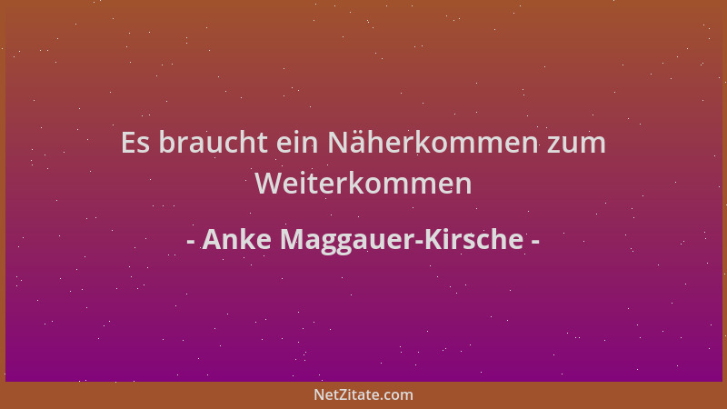 Anke Maggauer-Kirsche - Es braucht ein Näherkommen zum Weiterkommen...