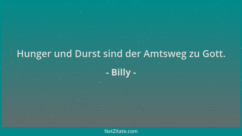 Billy - Hunger und Durst sind der Amtsweg zu Gott....