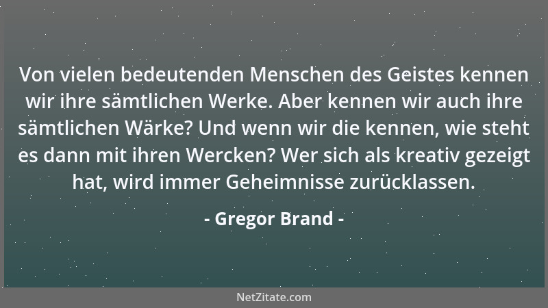 Gregor Brand - Von vielen bedeutenden Menschen des Geistes kennen wir ihre sämtlichen Werke. Aber kennen wir auch ihre sämt...