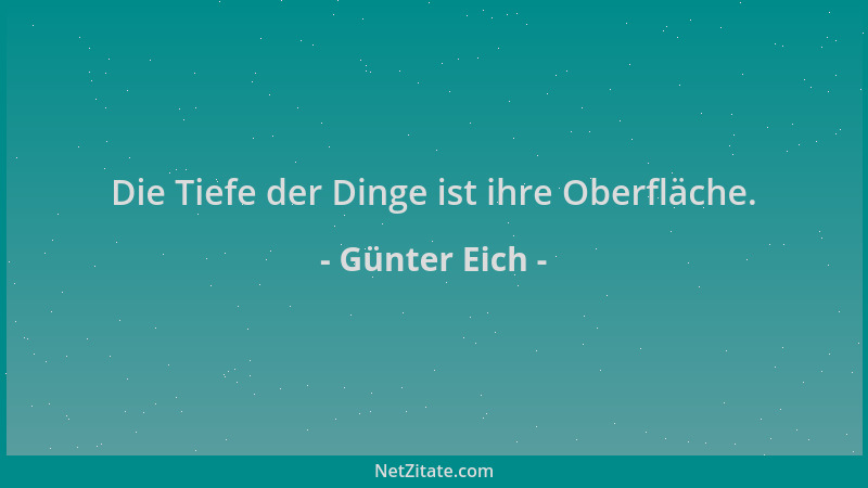 Günter Eich - Die Tiefe der Dinge ist ihre Oberfläche....