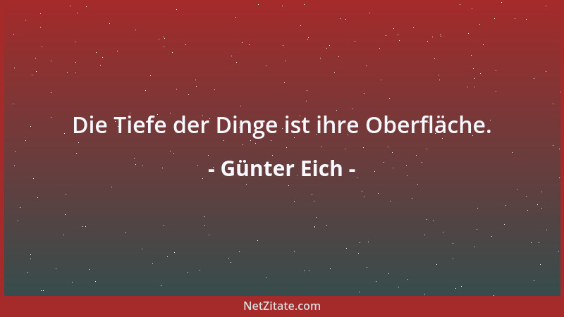 Günter Eich - Die Tiefe der Dinge ist ihre Oberfläche....