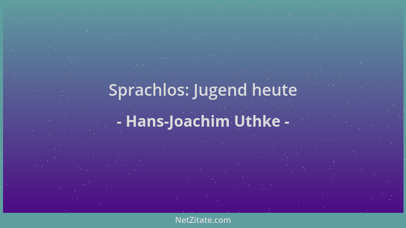 Hans-Joachim Uthke - Sprachlos: Jugend heute...