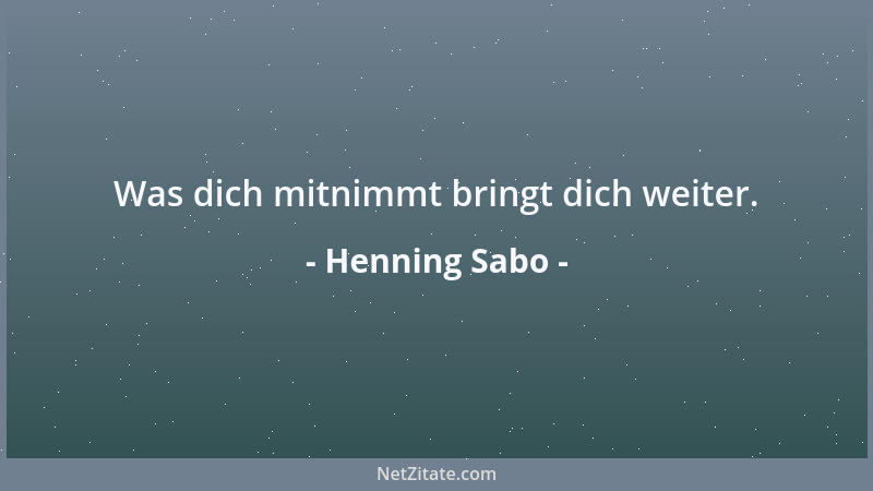 Henning Sabo - Was dich mitnimmt bringt dich weiter....