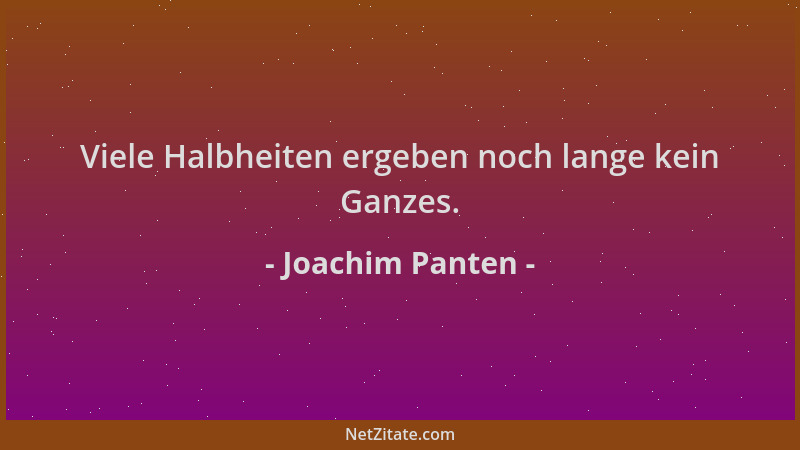 Joachim Panten - Viele Halbheiten ergeben noch lange kein Ganzes....