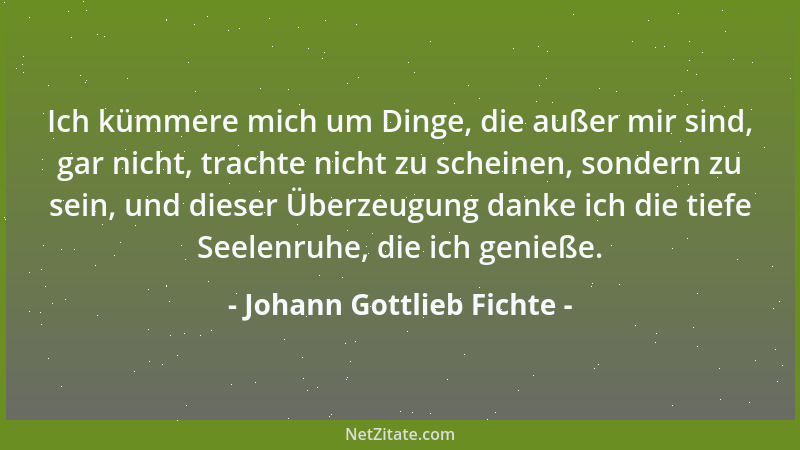 Johann Gottlieb Fichte - Die Religion, ohne Wissenschaft, ist irgendwo ein bloßer, demohngeachtet jedoch unerschütterlicher...