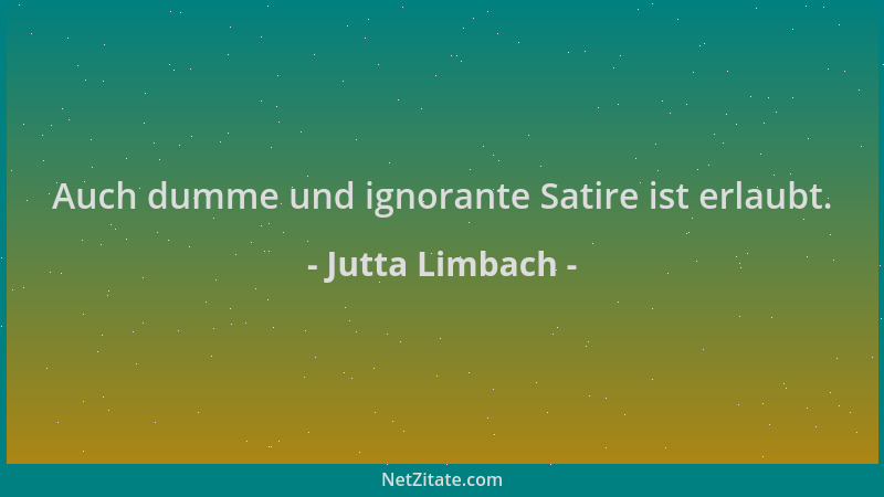 Jutta Limbach - Auch dumme und ignorante Satire ist erlaubt....