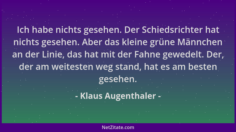 Klaus Augenthaler - Ich habe nichts gesehen. Der Schiedsrichter hat nichts gesehen. Aber das kleine grüne Männchen an der L...