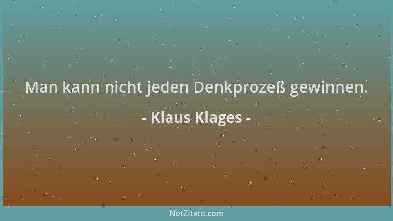 Klaus Klages - Man kann nicht jeden Denkprozeß gewinnen....