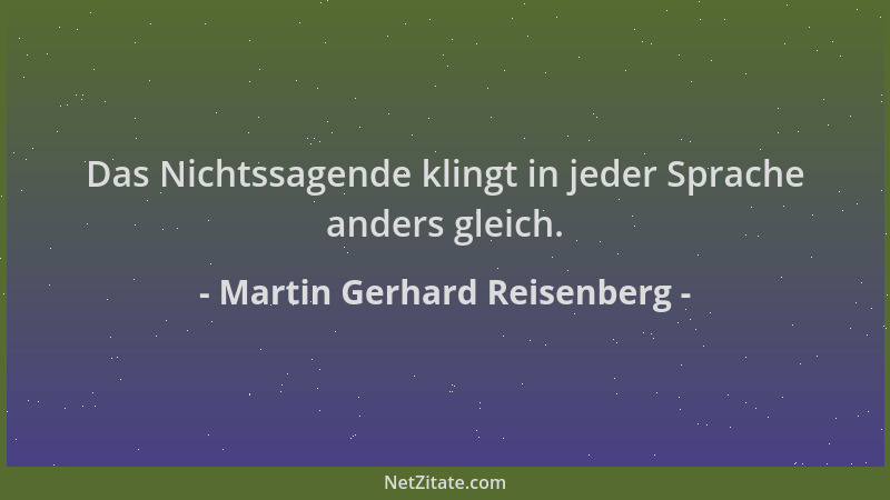 Martin Gerhard Reisenberg - Das Nichtssagende klingt in jeder Sprache anders gleich....