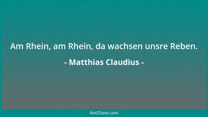 Matthias Claudius - Am Rhein, am Rhein, da wachsen unsre Reben....