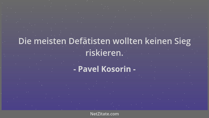 Pavel Kosorin - Die meisten Defätisten wollten keinen Sieg riskieren....