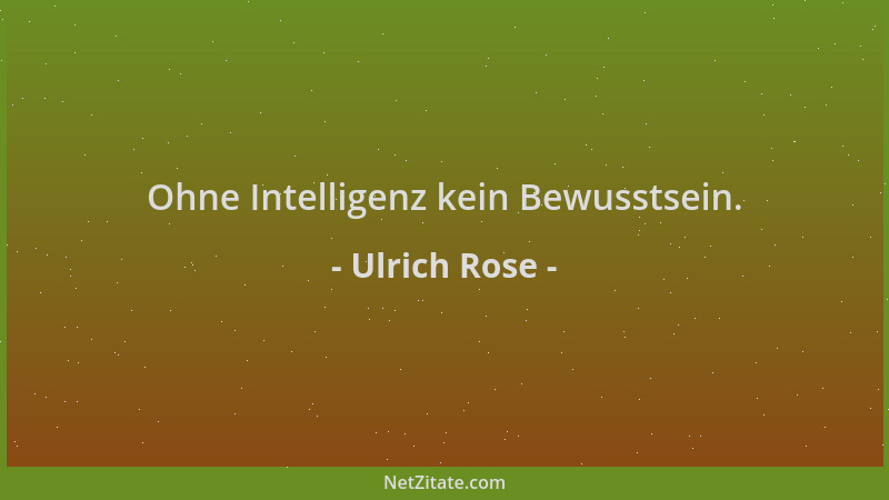 Ulrich Rose - Ohne Intelligenz kein Bewusstsein....