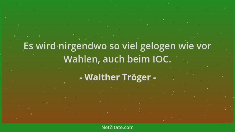 Walther Tröger - Es wird nirgendwo so viel gelogen wie vor Wahlen, auch beim IOC....
