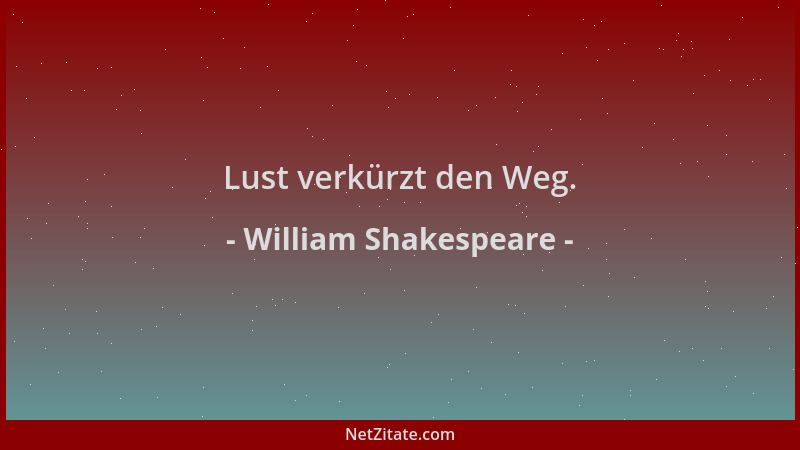 William Shakespeare - Lust verkürzt den Weg....